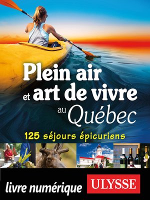 cover image of Plein air et art de vivre au Québec--125 séjours épicuriens